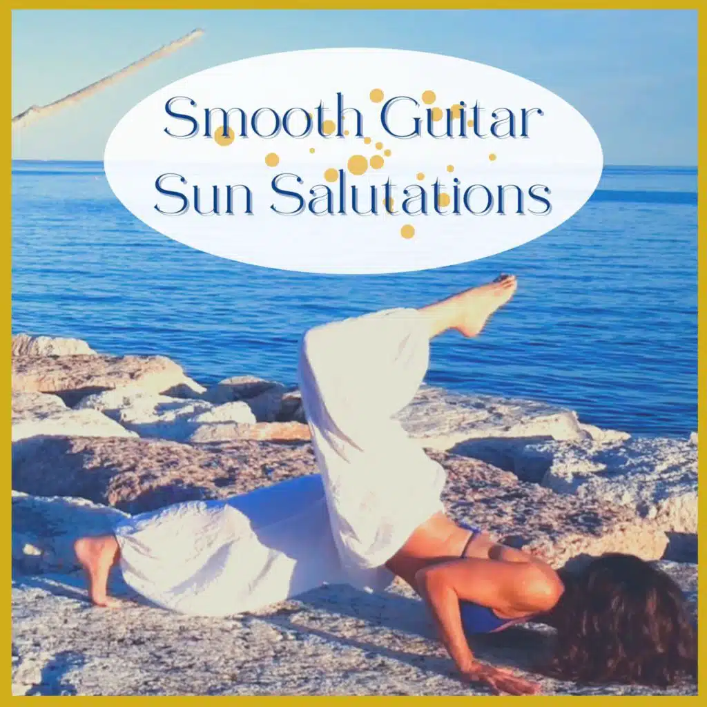 Smooth Guitar Sun Salutations - Yoga with My Guitar Playlist