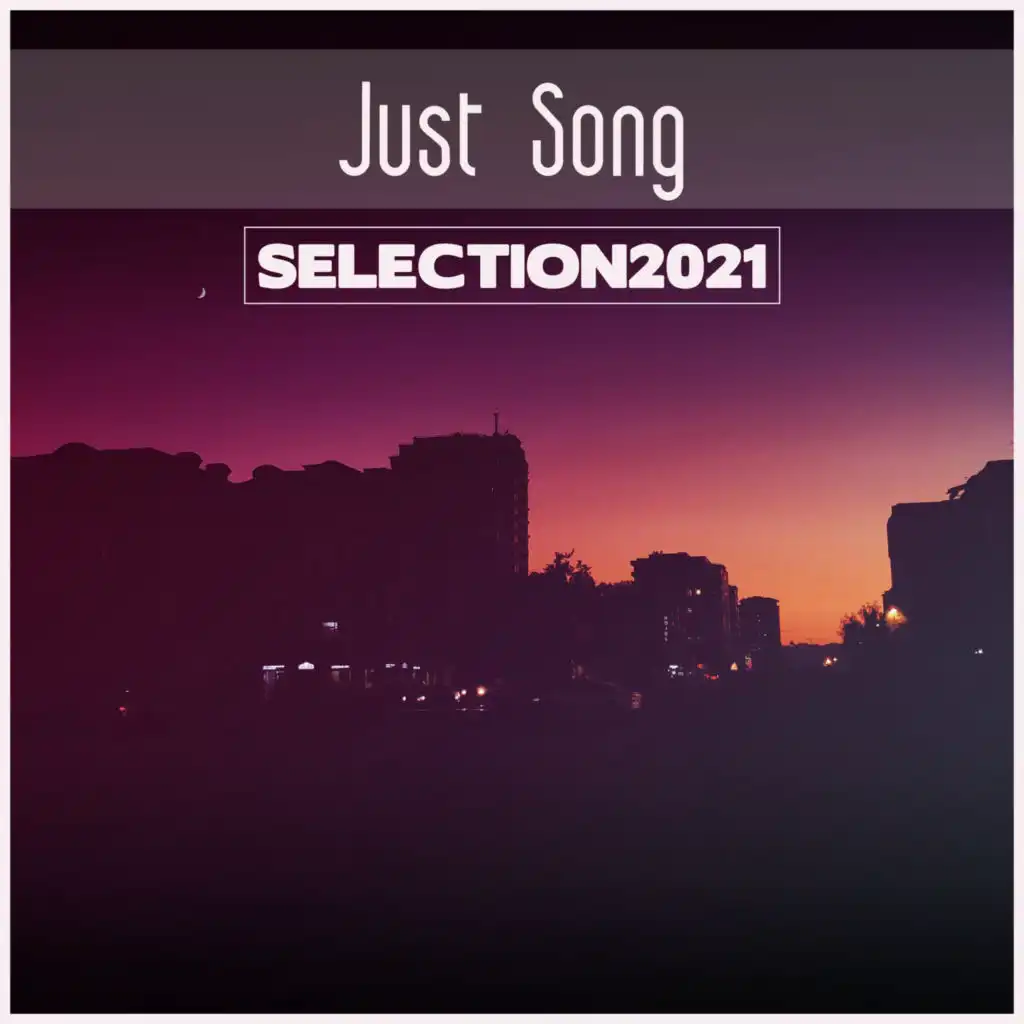 Just Song Selection 2021