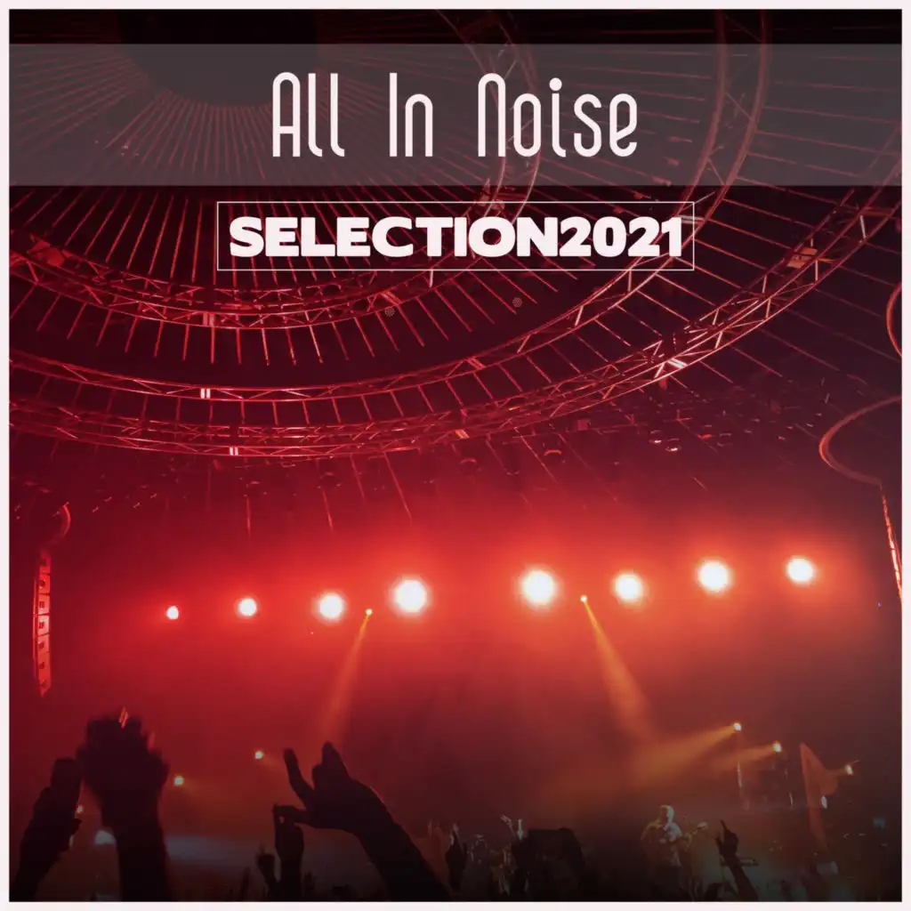 All In Noise Selection 2021