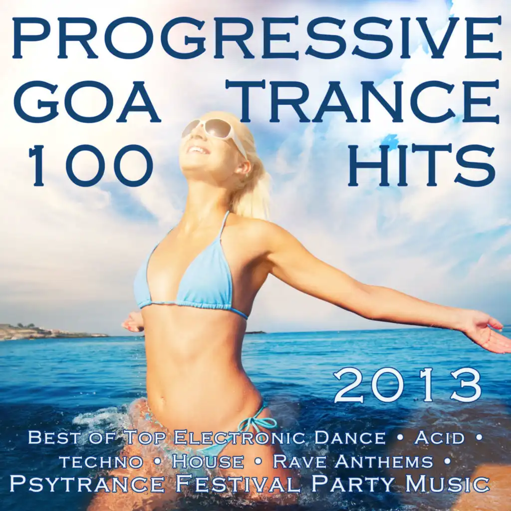 Progressive Goa Trance 100 Hits 2013 - Best of Top Electronic Dance, Acid, Techno, House, Rave Anthems, Psytrance Festival Party