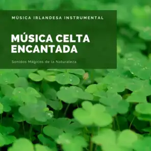 Música Celta Encantada - Música Irlandesa Instrumental, Sonidos Mágicos de la Naturaleza