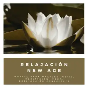 Relajación New Age - Música para Masajes, Reiki, Meditación, Yoga, Respiración Consciente