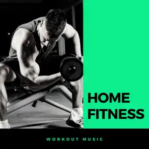 Home Fitness Workout Music - Home Gym Workout Music for Fitness Pros, Power Music