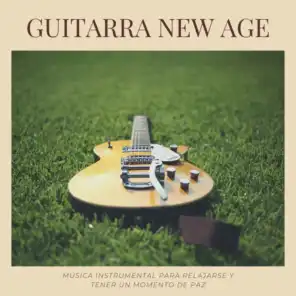Guitarra New Age - Música Instrumental para Relajarse y Tener un Momento de Paz