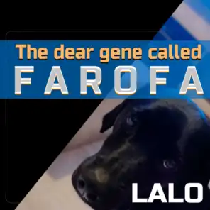 The Dear Gene Called Farofa