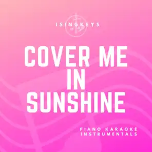 Cover Me In Sunshine (Piano Karaoke Instrumentals)