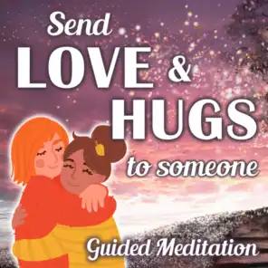 Send Love and Hugs to Someone Guided Meditation