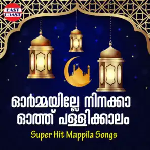 Ormayille Ninakka Othupallikkalam, Super Hit Mappila Songs
