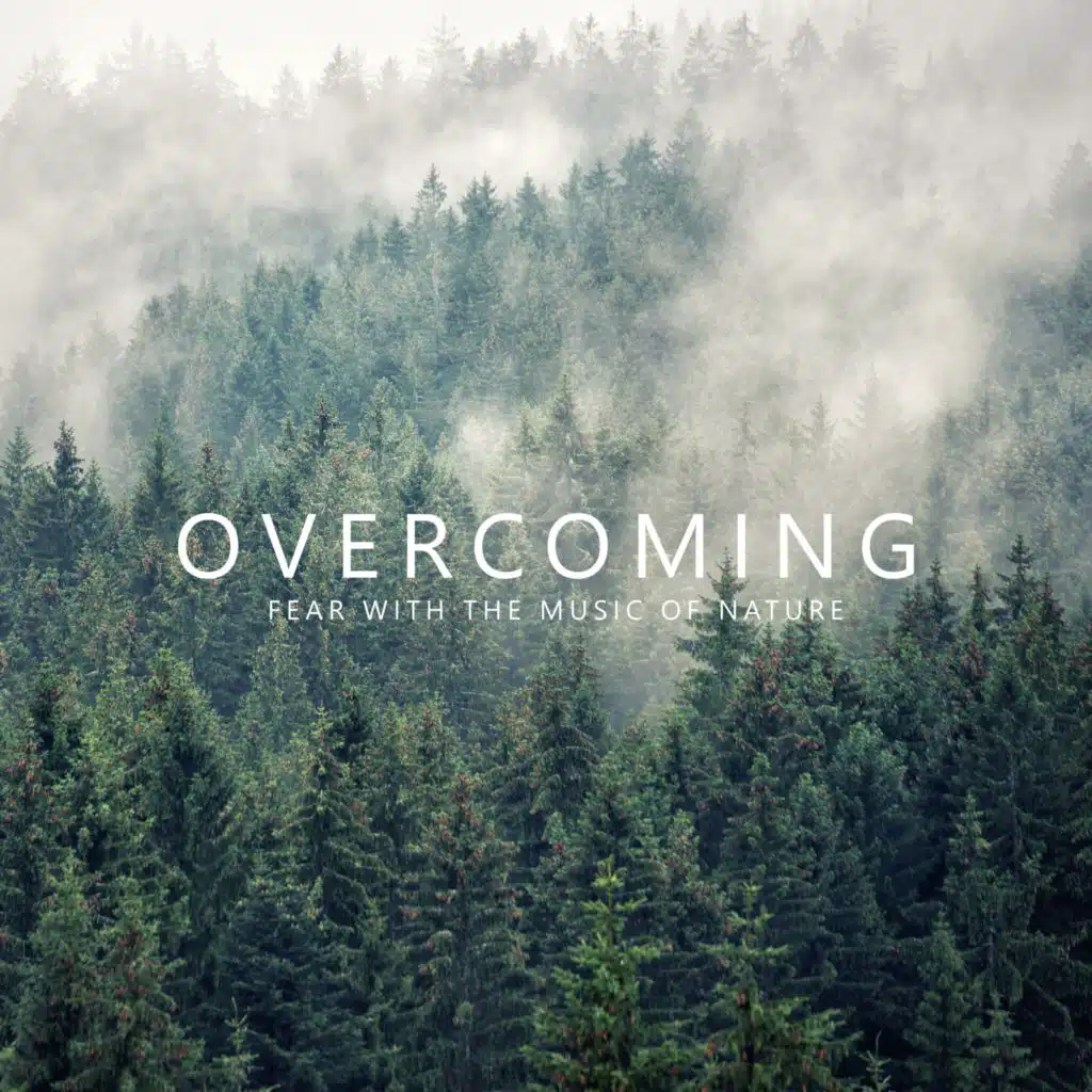 Overcoming Fear with the Music of Nature. Natural Healing with Relaxing Sounds