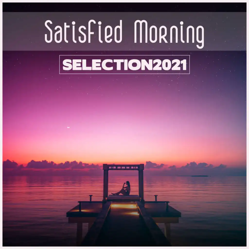 Satisfied Morning Selection 2021