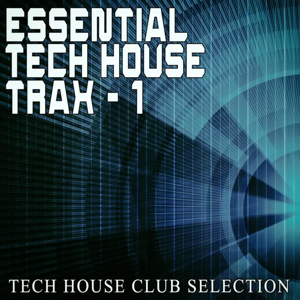 Essential Tech House Trax: 1 - Tech House Club Selection