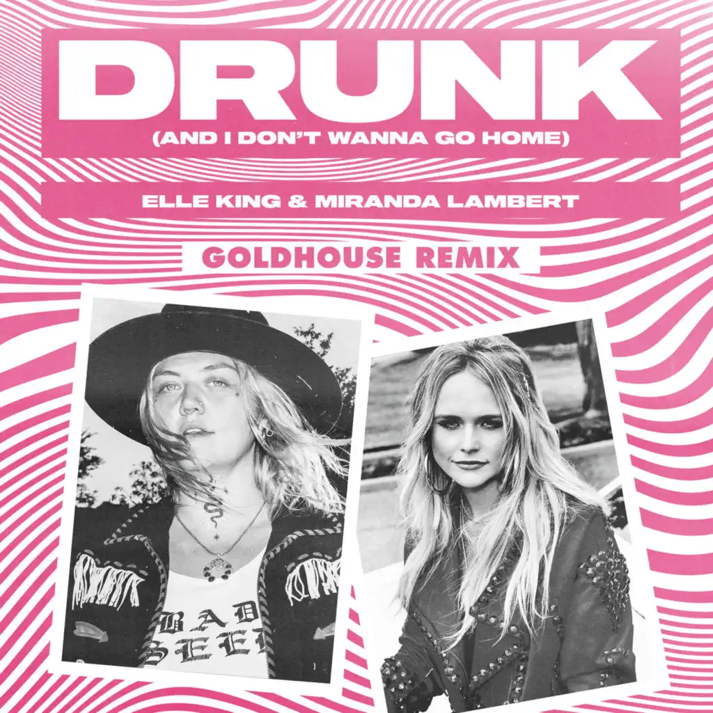 Drunk (And I Don't Wanna Go Home) (GOLDHOUSE Remix) [feat. Miranda Lambert]