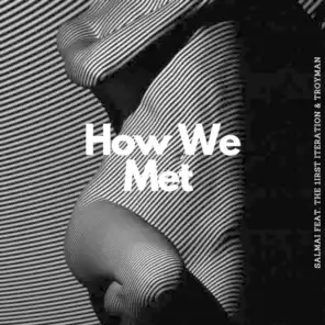 How We Met (feat. The 1irst Iteration & Troyman)