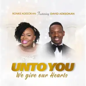 Unto You We Give Our Hearts (feat. David Adesokan)