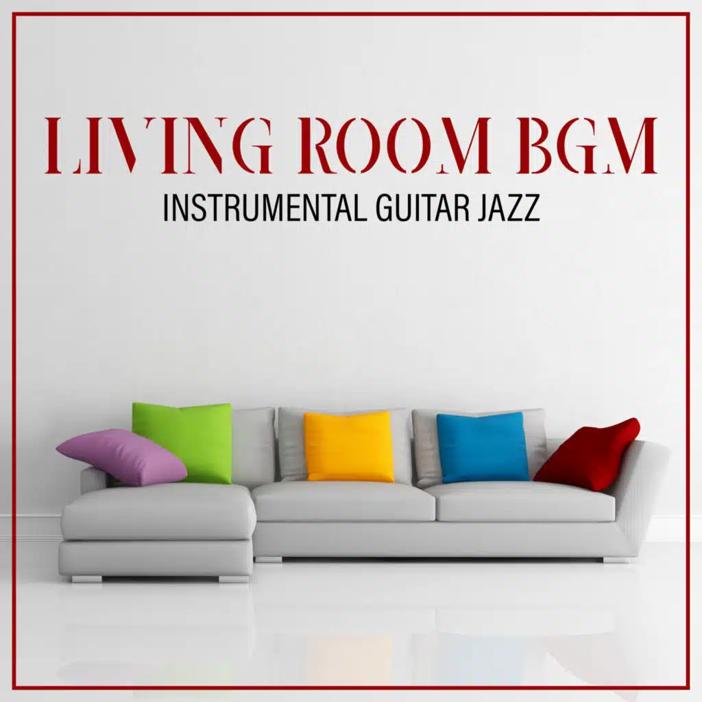 Living Room BGM: Instrumental Guitar Jazz