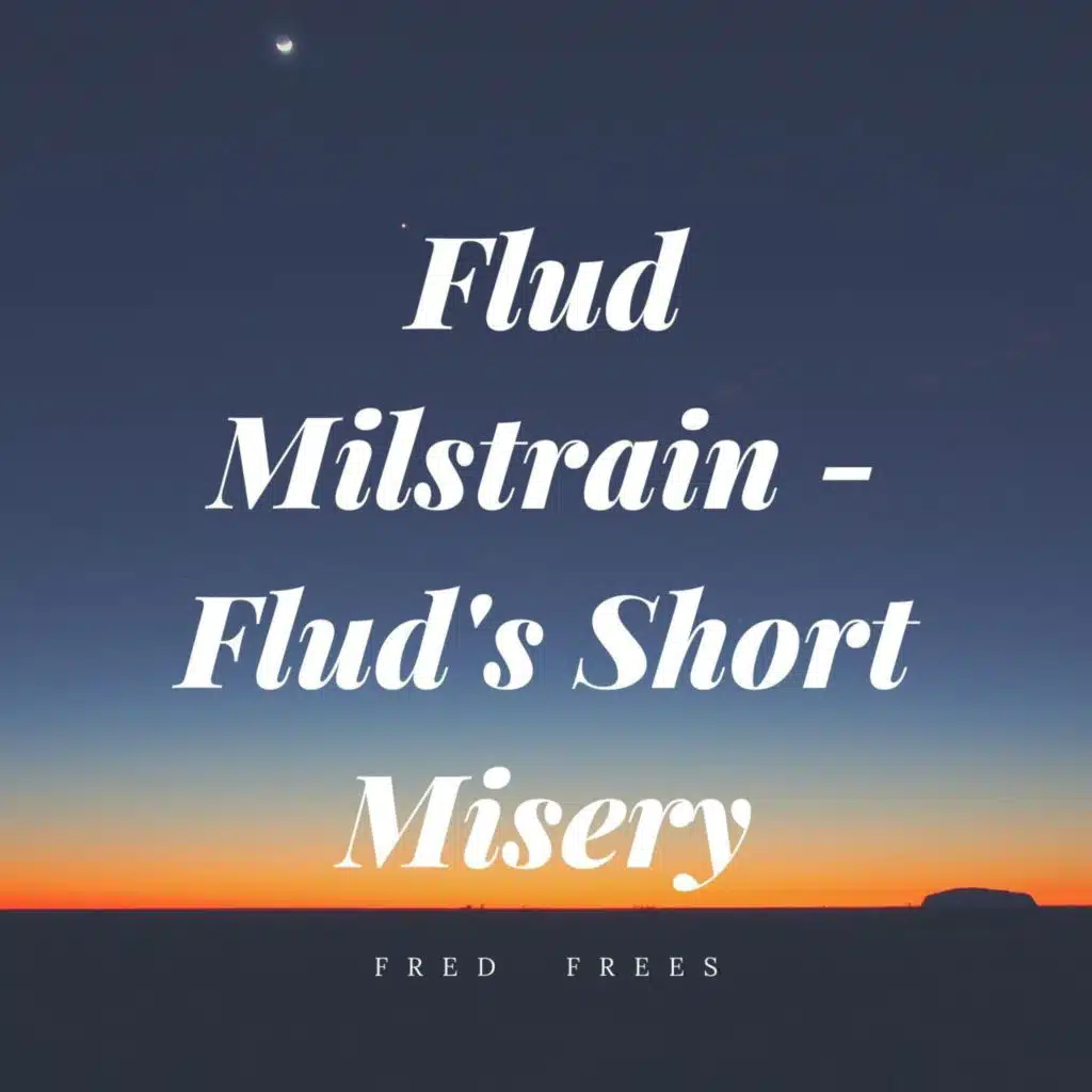 Flud Milstrain: Flud's Short Misery