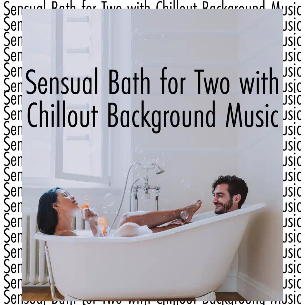 Sensual Bath for Two with Chillout Background Music