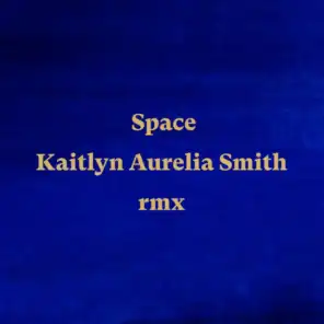 Space (Kaitlyn Aurelia Smith Remix) [feat. Alev Lenz]