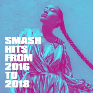 Smash Hits from 2016 to 2018