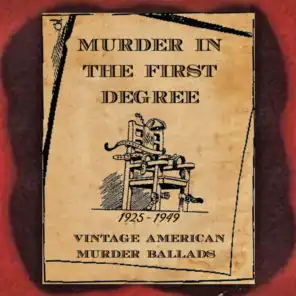 Murder in the First Degree (Vintage American Murder Ballads) [1925-1949]