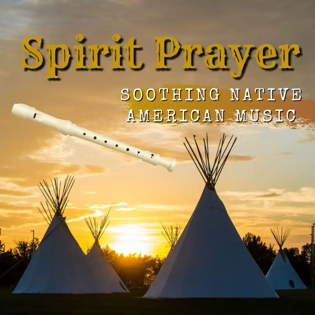 Spirit Prayer - Soothing Native American Music