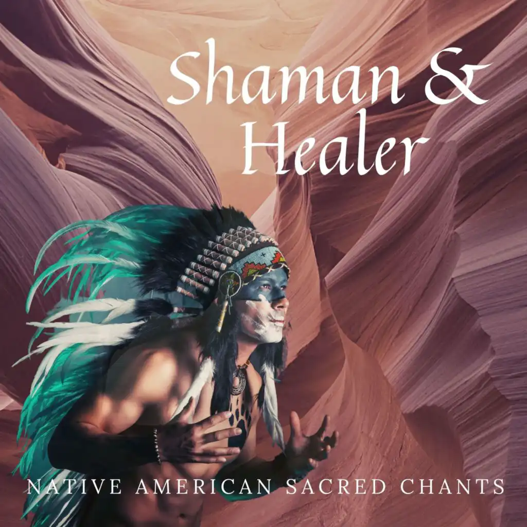 Shaman & Healer - Native American Sacred Chants