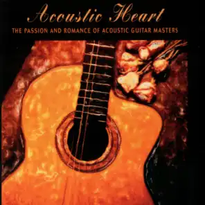 Acoustic Heart: The Passion And Romance Of Acoustic Guitar Masters