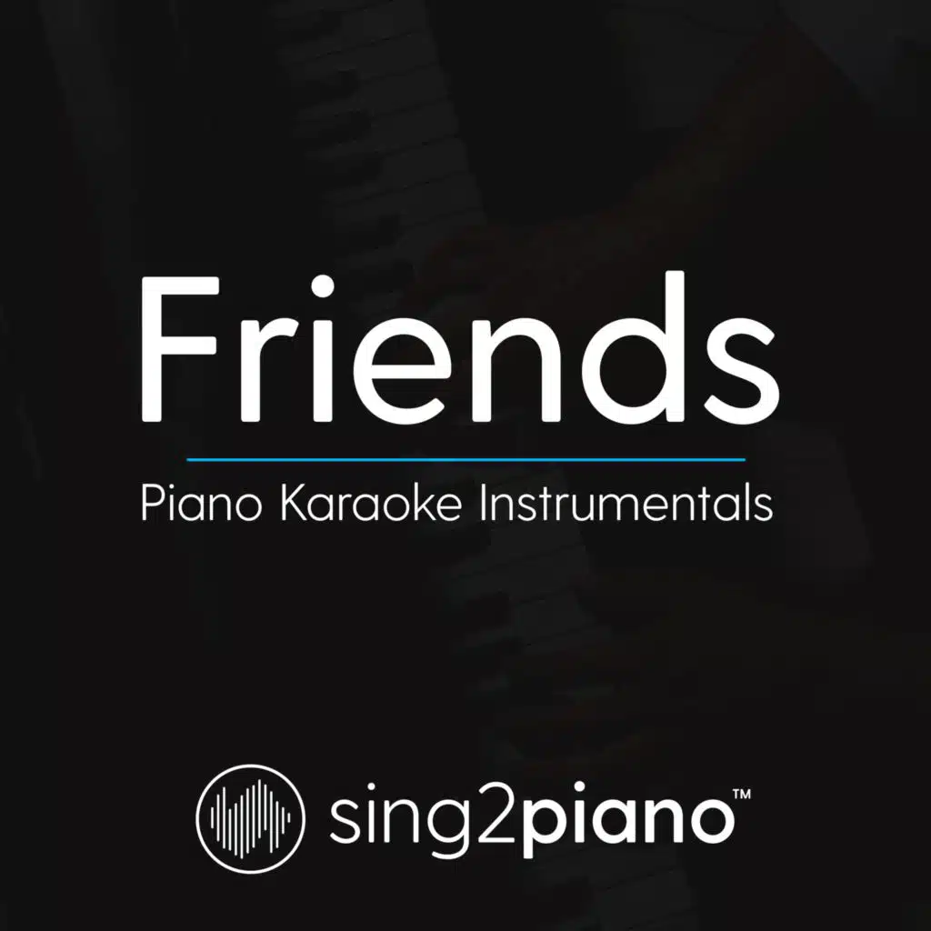 Friends (Lower Key - Originally Performed by Justin Bieber & BloodPop) (Piano Karaoke Version)