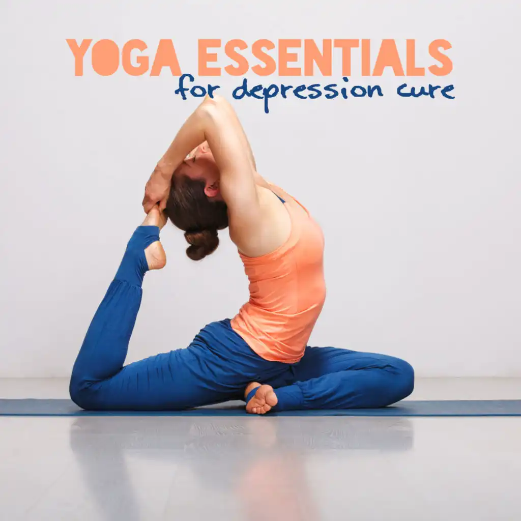 Yoga Essentials for Depression Cure: Healing BGM for Yoga, Stress Management, Mental Therapy