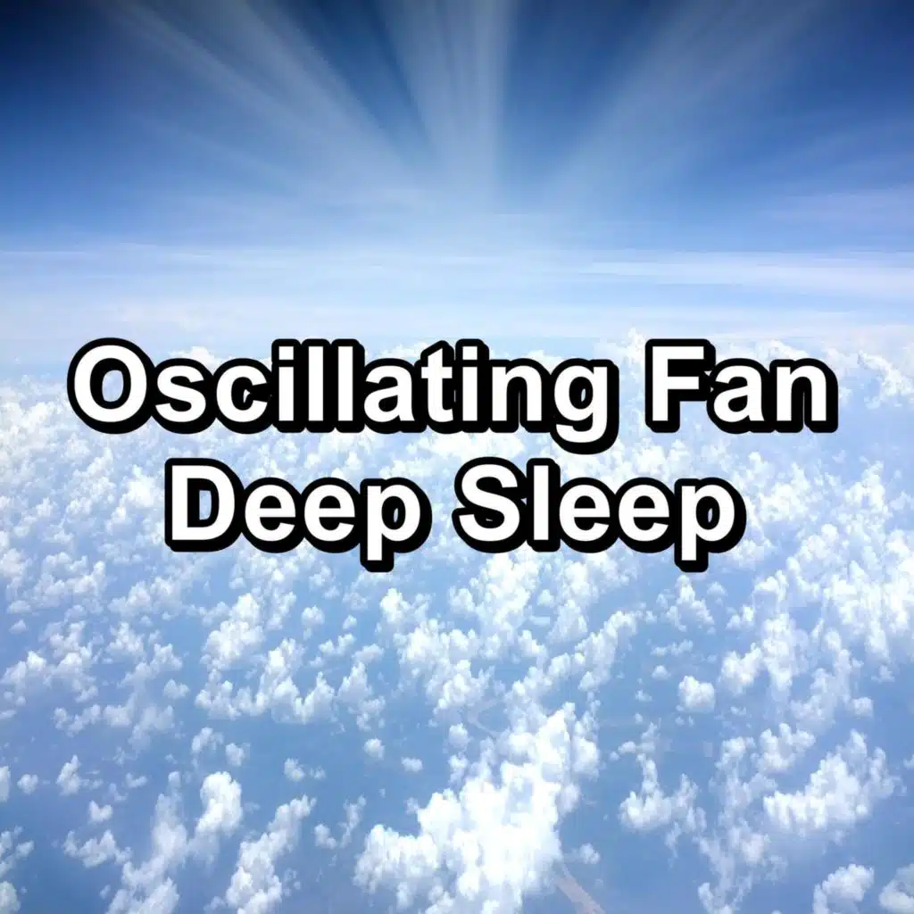 Oscillating Fan Deep Sleep