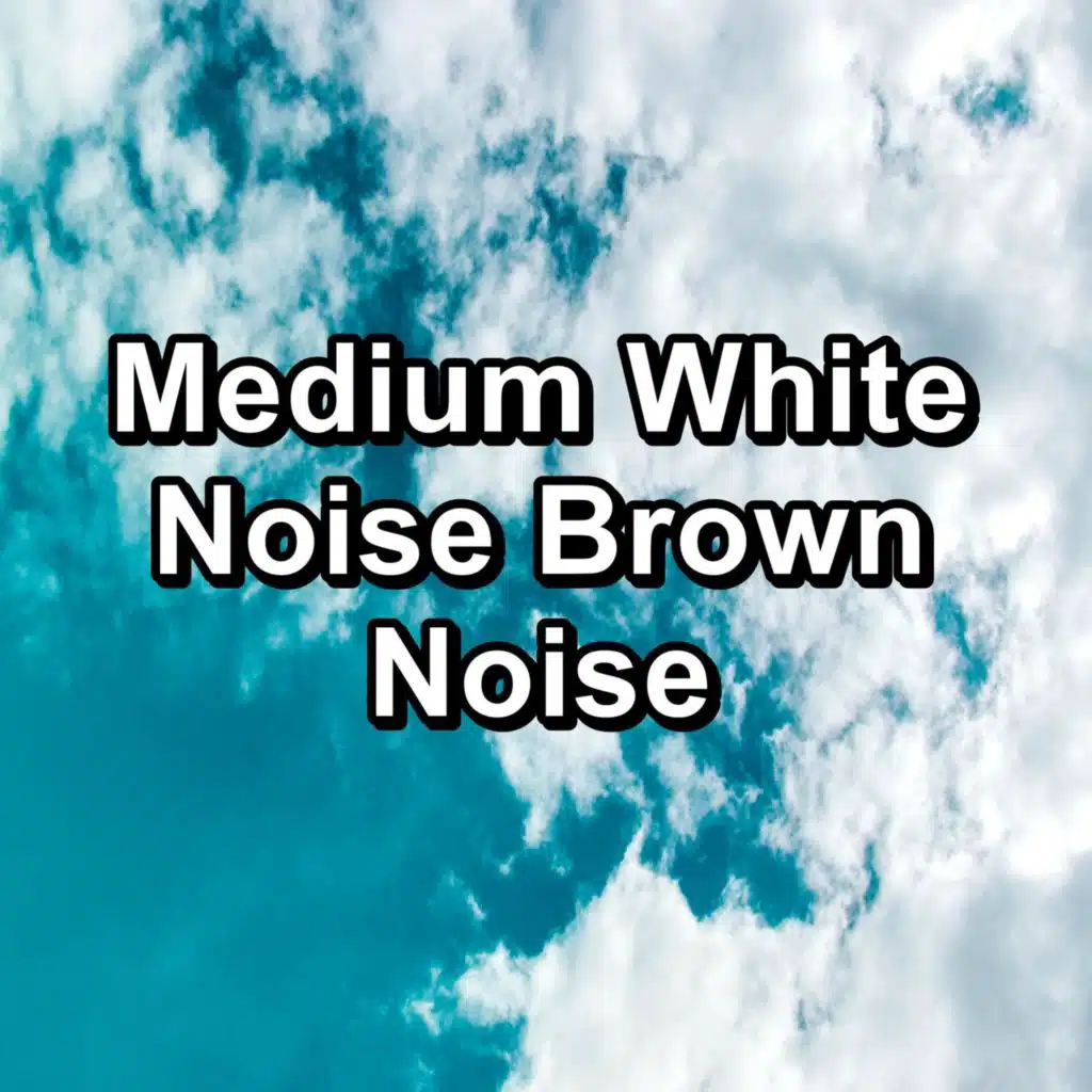 Medium White Noise Brown Noise