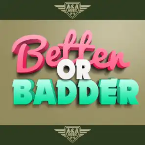 Better Or Badder
