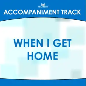When I Get Home (Accompaniment Track)