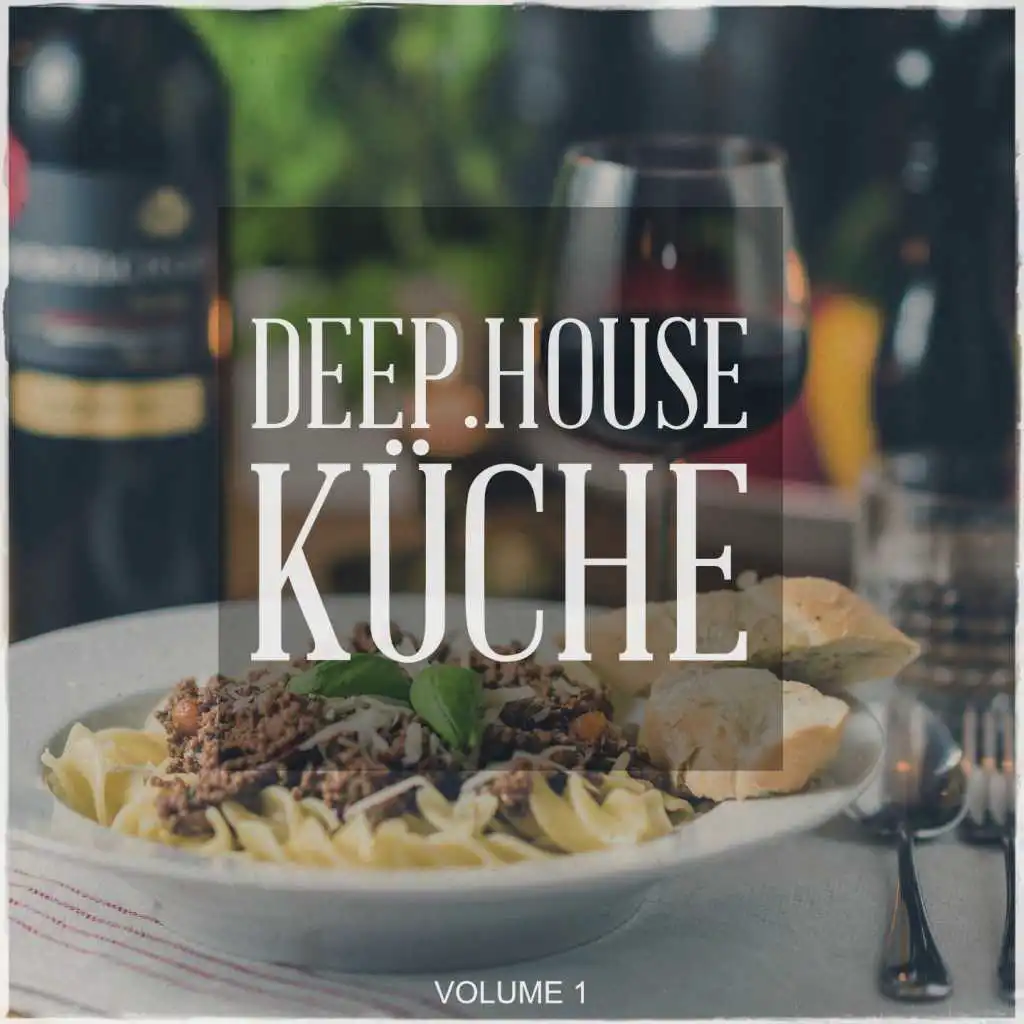 Deep House Kueche, Vol. 1 (Tunes, Fresh Out Of The Deep House Kitchen)