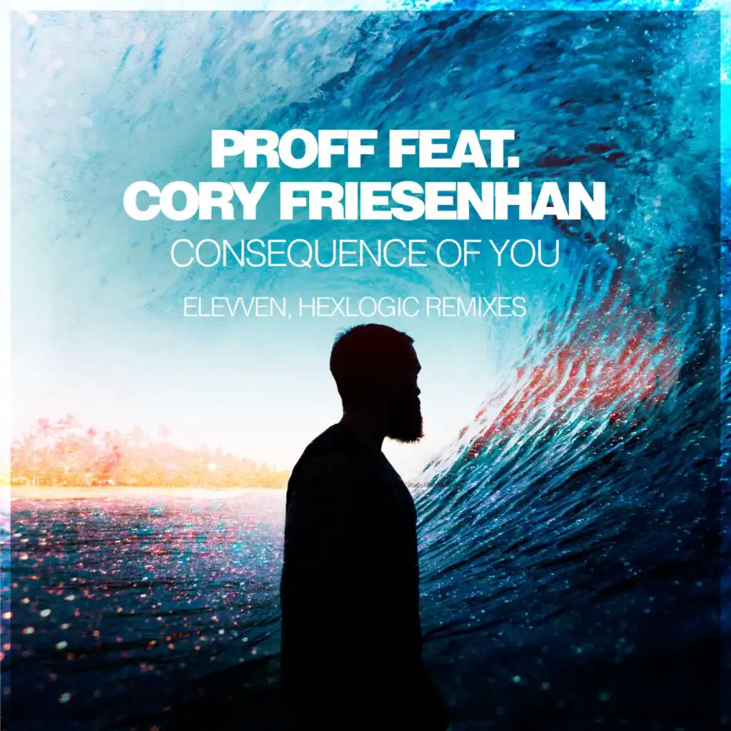 Consequence Of You (Hexlogic Remix) [feat. Cory Friesenhan]