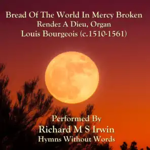 Bread Of The World In Mercy Broken (Rendez A Dieu, Organ)