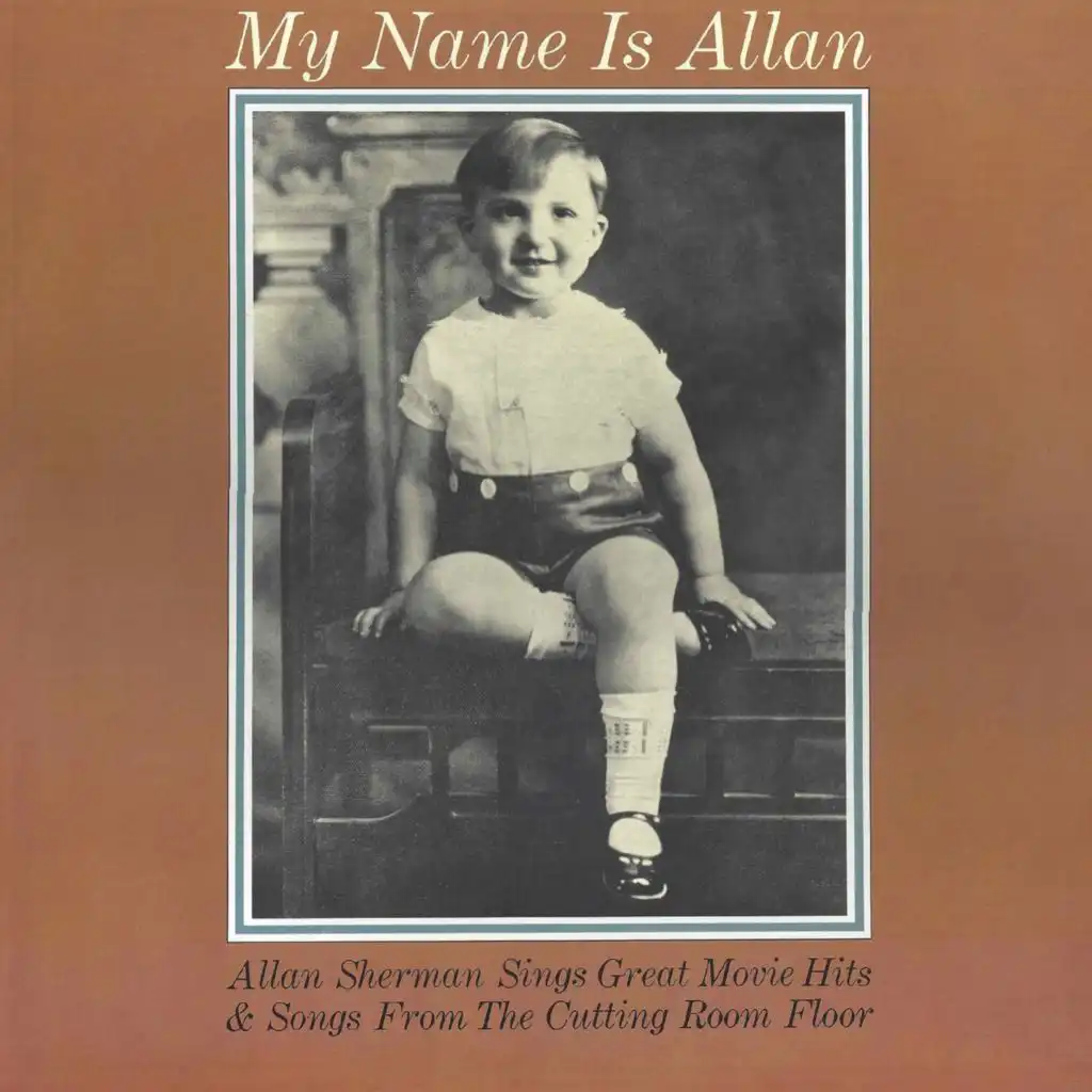 My Name Is Allan - Allan Sherman Sings Great Movie Hits & Songs from the Cutting Room Floor