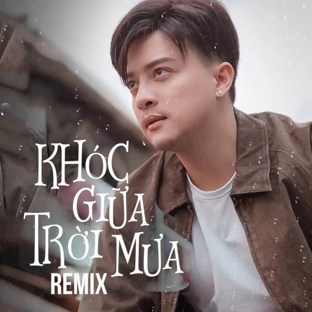 Khóc Giữa Trời Mưa (Remix)