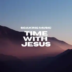 Time With Jesus (Soaking Music)