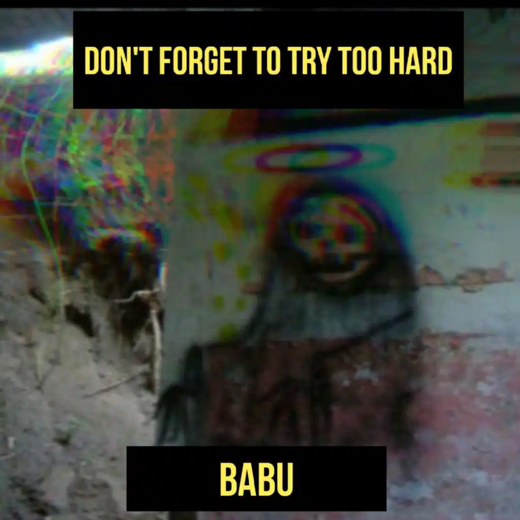 DONT FORGET TO TRY TOO HARD