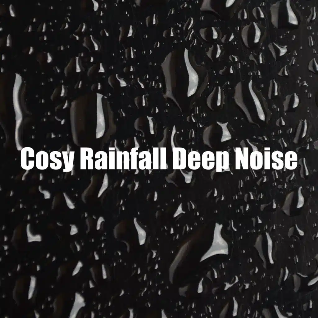 Cosy Rainfall Deep Noise