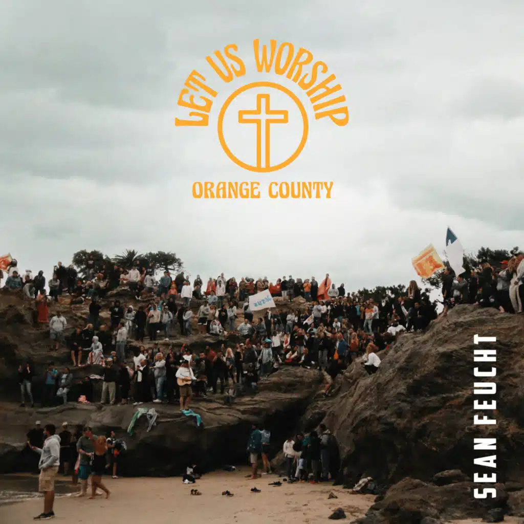 Let Us Worship - Orange County