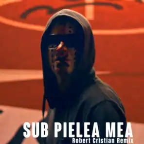 Sub Pielea Mea (Robert Cristian Remix)