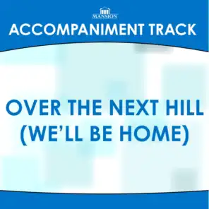 Over The Next Hill (We’ll Be Home) (Low Key without background vocals) (Accompaniment Track)