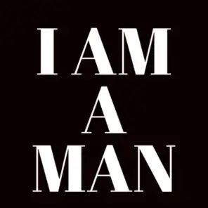 I Am a Man