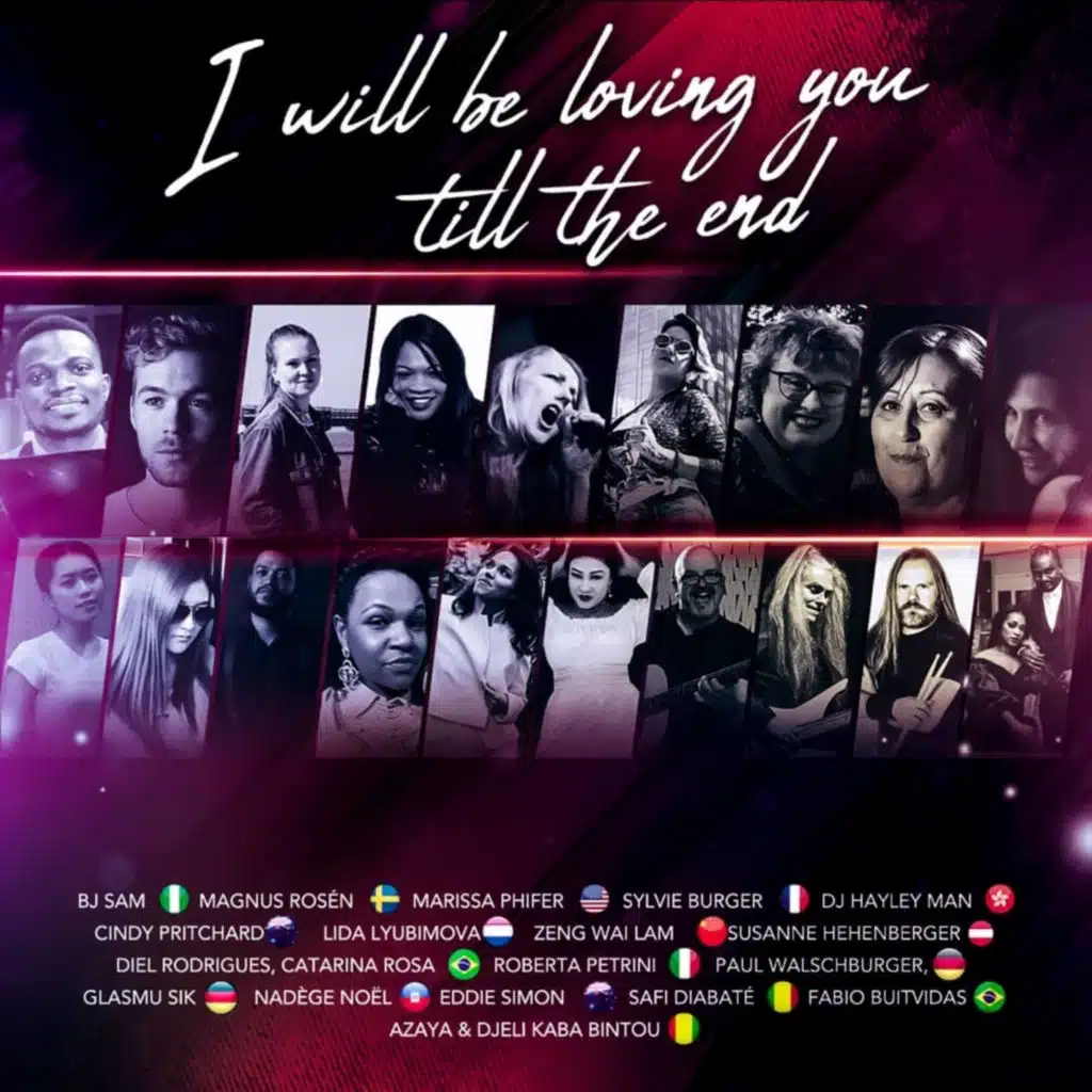 I Will Be Be Loving You Till the End (feat. Cindy Pritchard, Magnus Rosén, Safi Diabate, Catarina Rosa, Paul Walschburger, Sylvie Burger, Lida Lyubimova, DJ Hayley Man, Marcello Ghio, Eddie Simon, Glasmusik, Susanne Hehenberger, Nadège Noël, Zeng Wai Lam, Marissa Phifer, Fabio Buitvidas, Roberta Pet