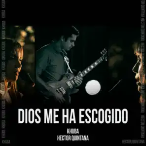 Dios Me Ha Escogido (feat. Héctor Quintana)