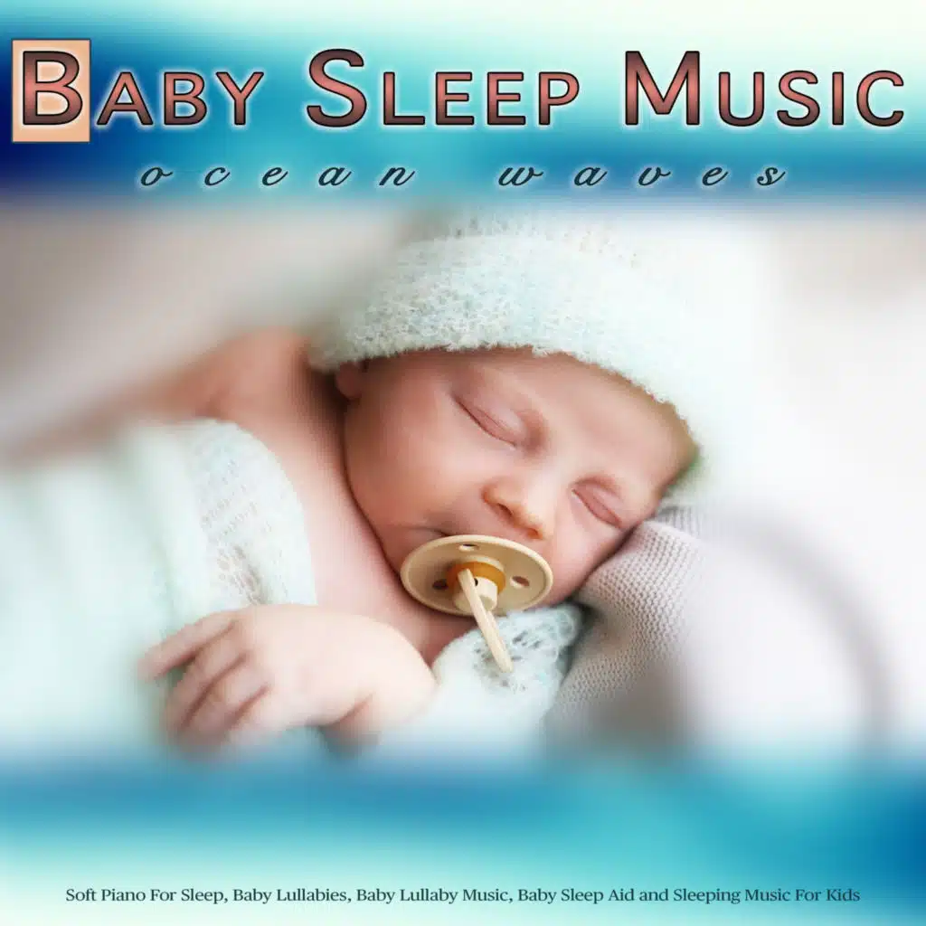 Baby Sleep Music: Soft Piano and Ocean Waves For Sleep, Baby Lullabies, Baby Lullaby Music, Baby Sleep Aid and Sleeping Music For Kids