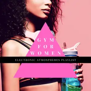 Gym for Women - Electronic Atmospheres Playlist for The New Gym Only for Women in Town