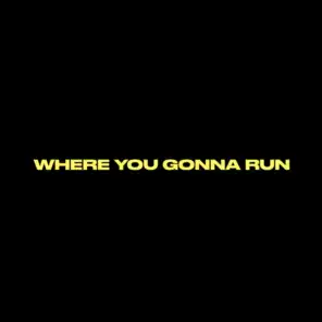Where You Gonna Run